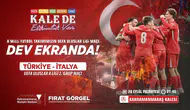 Milli maç coşkusu Kahramanmaraş Kalesi’nde yaşanacak