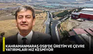 Kahramanmaraş OSB’de üretim ve çevre yatırımları hız kesmiyor