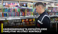 Kahramanmaraş’ta kırtasiyelerde fahiş fiyat ve etiket kontrolü