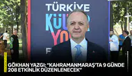 Gökhan Yazgı: “Kahramanmaraş’ta 9 günde 208 etkinlik düzenlenecek”