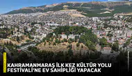 Kahramanmaraş ilk kez Kültür Yolu Festivali’ne ev sahipliği yapacak