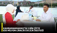 Kahramanmaraş'ta 5 bin çifte 835 milyon liralık evlilik desteği