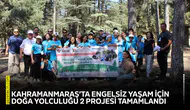 Kahramanmaraş’ta Engelsiz Yaşam İçin Doğa Yolculuğu 2 projesi tamamlandı