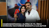 Kahramanmaraşlı Almina 25 yıl önce doğduğu hastanede babasıyla çalışıyor