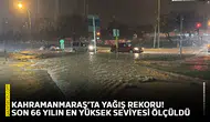 Kahramanmaraş’ta yağış rekoru! Son 66 yılın en yüksek seviyesi ölçüldü