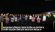 Başkan Görgel’den İstiklalspor’a yeni sezon öncesi destek mesajı