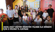 2026-2027 eğitim öğretim yılının ilk dönemi için 2 milyar TL kaynak