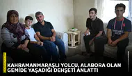 Kahramanmaraşlı yolcu, alabora olan gemide yaşadığı dehşeti anlattı