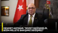 Mehmet Akpınar: “Rozet değişebilir, bizim millete bakışımız değişmez”