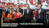 Başkan Görgel, “Yeni eğitim öğretim yılı hayırlı olsun”