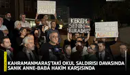 Kahramanmaraş'taki okul saldırısı davasında sanık anne-baba hakim karşısında