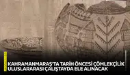 Kahramanmaraş’ta tarih öncesi çömlekçilik uluslararası çalıştayda ele alınacak