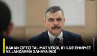 Bakan Çiftçi talimat verdi, 81 ilde emniyet ve jandarma sahaya indi