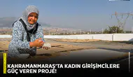 Kahramanmaraş’ta kadın girişimcilere güç veren proje!