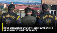 Kahramanmaraş’ta 38 yıl hapis cezasıyla aranan hükümlü yakalandı