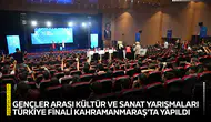 Gençler Arası Kültür ve Sanat Yarışmaları Türkiye finali Kahramanmaraş'ta yapıldı