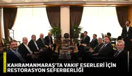 Kahramanmaraş’ta vakıf eserleri için restorasyon seferberliği