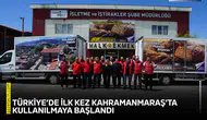 Türkiye’de ilk kez Kahramanmaraş’ta kullanılmaya başlandı