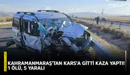 Kahramanmaraş’tan Kars’a gitti kaza yaptı! 1 ölü, 5 yaralı