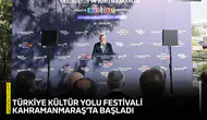 Türkiye Kültür Yolu Festivali Kahramanmaraş’ta başladı