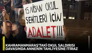 Kahramanmaraş'taki okul saldırısı davasında annenin tahliyesine itiraz