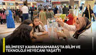 BİLİMFEST Kahramanmaraş’ta bilim ve teknoloji heyecanı yaşattı