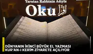 Dünyanın ikinci büyük el yazması Kur’an-ı Kerim ziyarete açılıyor