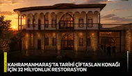 Kahramanmaraş’ta tarihi Çiftaslan Konağı için 32 milyonluk restorasyon
