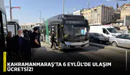 Kahramanmaraş’ta 6 Eylül’de ulaşım ücretsiz!