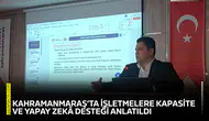 Kahramanmaraş’ta işletmelere kapasite ve yapay zekâ desteği anlatıldı