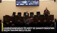 Kahramanmaraş Ticaret ve Sanayi Odası’nın seçim takvimi belli oldu