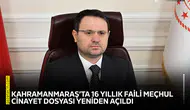 Kahramanmaraş’ta 16 yıllık faili meçhul cinayet dosyası yeniden açıldı