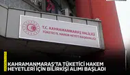 Kahramanmaraş’ta Tüketici Hakem Heyetleri için bilirkişi alımı başladı