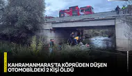 Kahramanmaraş'ta köprüden düşen otomobildeki 2 kişi öldü