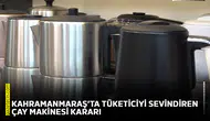 Kahramanmaraş’ta tüketiciyi sevindiren çay makinesi kararı
