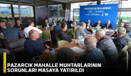 Pazarcık mahalle muhtarlarının sorunları masaya yatırıldı