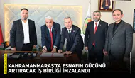Kahramanmaraş’ta esnafın gücünü artıracak iş birliği imzalandı