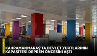 Kahramanmaraş'ta devlet yurtlarının kapasitesi deprem öncesini aştı