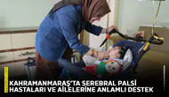 Kahramanmaraş’ta Serebral Palsi hastaları ve ailelerine anlamlı destek