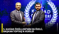 5. KASİAD Ödülleri’nin en özeli, Başkan Toptaş’a verildi