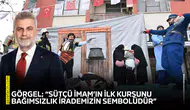 Görgel; “Sütçü İmam’ın ilk kurşunu bağımsızlık irademizin sembolüdür”
