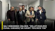 Vali Ünlüer: “Milletvekilimiz Zuhal Karakoç'un hayati tehlikesi yok”