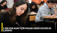 2 milyon aday için Pazar günü sessizlik çağrısı