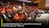 Kahramanmaraş'ta amatör sporlar sezon açılışı yapıldı