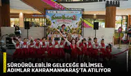 Sürdürülebilir geleceğe bilimsel adımlar Kahramanmaraş’ta atılıyor