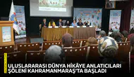 Uluslararası Dünya Hikâye Anlatıcıları Şöleni Kahramanmaraş’ta başladı