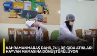 Kahramanmaraş dahil 74 ilde gıda atıkları hayvan mamasına dönüştürülüyor