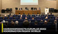 Kahramanmaraş’ta kurumlar arası koordinasyon masaya yatırıldı