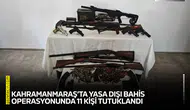 Kahramanmaraş’ta yasa dışı bahis operasyonunda 11 kişi tutuklandı