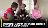 Kahramanmaraş’ta kapsayıcı hizmetler ailelere güven veriyor